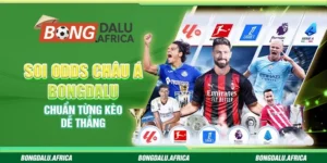 Soi Odds Châu Á Bongdalu - Chuẩn Từng Kèo Dễ Thắng