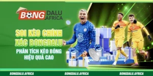 Soi Kèo Chính Xác Bongdalu – Phân Tích Kèo Bóng Hiệu Quả Cao