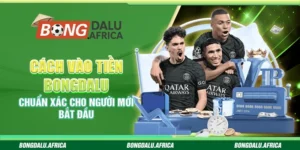 Cách Vào Tiền Bongdalu - Chuẩn Xác Cho Người Mới Bắt Đầu