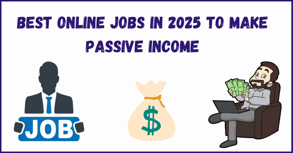 Best Online Jobs in 2025 to Make Passive Income – Earn While You Sleep 💻💸😴