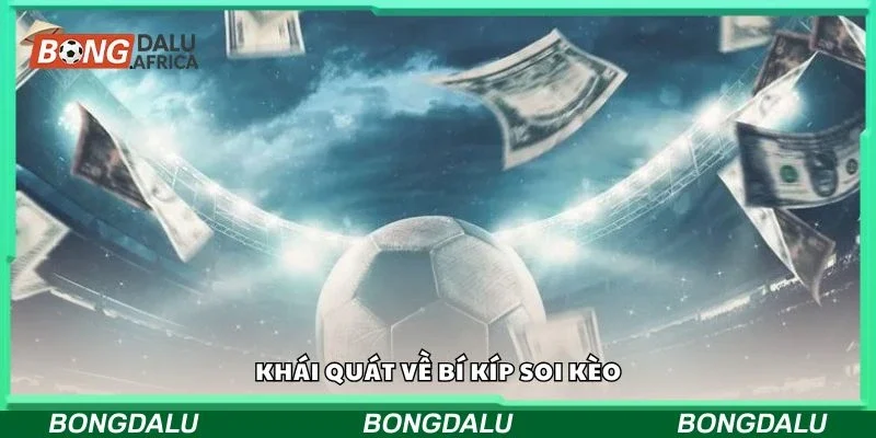Khái quát về bí kíp soi kèo