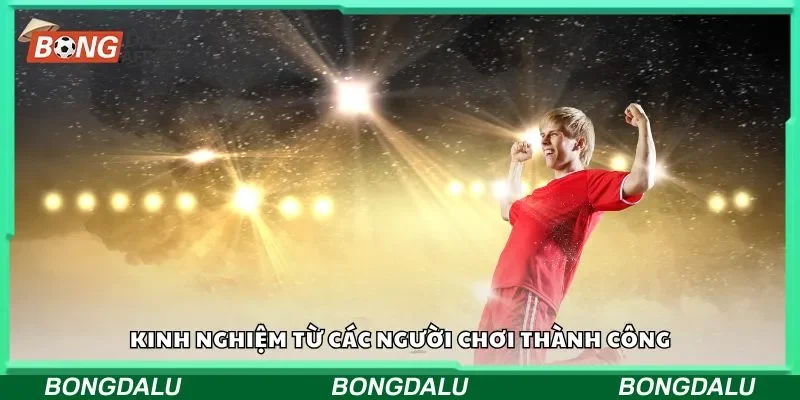 Kinh nghiệm từ các người chơi thành công