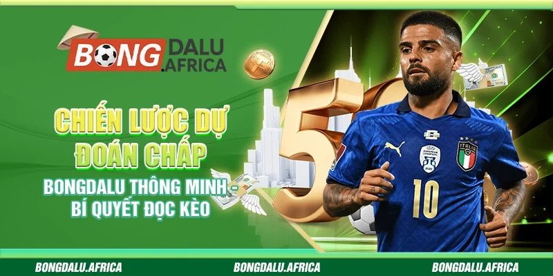 Chiến lược dự đoán chấp bongdalu – Bí quyết đọc kèo
