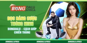 Đọc Bảng Cược Thông Minh Bongdalu – Cách Giúp Chiến Thắng