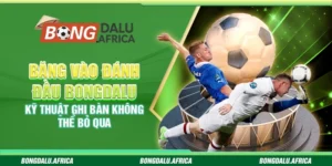 Băng Vào Đánh Đầu Bongdalu: Kỹ Thuật Ghi Bàn Không Thể Bỏ Qua