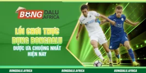 Lối Chơi Thực Dụng Bongdalu – Được Ưa Chuộng Nhất Hiện Nay