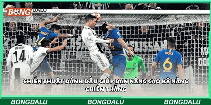 Chiến thuật đánh đầu giúp bạn nâng cao kỹ năng chiến thắng