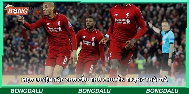 Mẹo luyện tập cho cầu thủ chuyển trạng thái đá