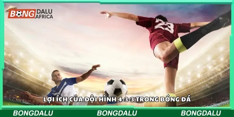 Đội hình theo 4-3-3 mang đến nhiều lợi ích