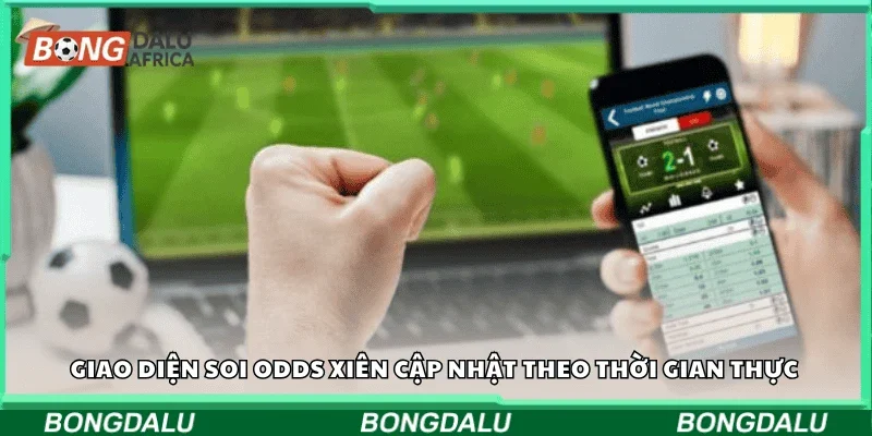 Giao diện soi odds xiên cập nhật theo thời gian thực