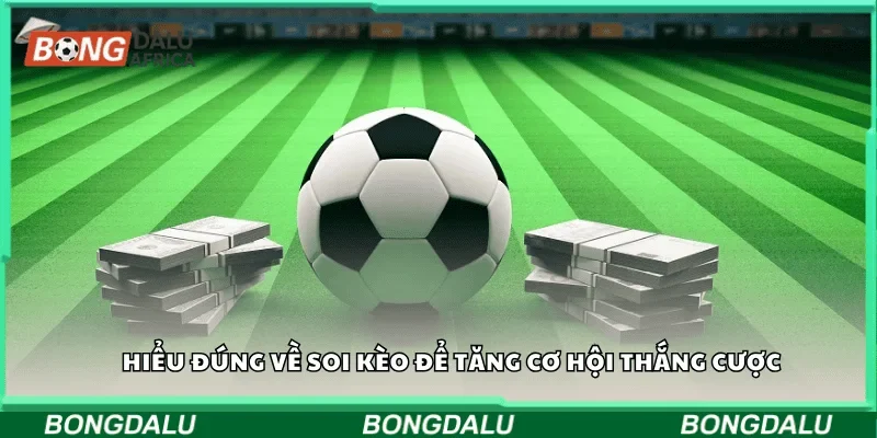 Hiểu đúng về soi kèo để tăng cơ hội thắng cược