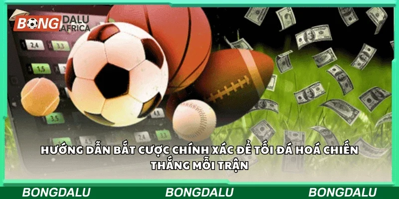 Hướng dẫn bắt cược chính xác để tối đa hóa chiến thắng mỗi trận.