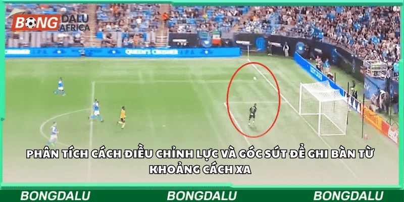 Phân tích cách điều chỉnh lực và góc sút để ghi bàn từ khoảng cách xa