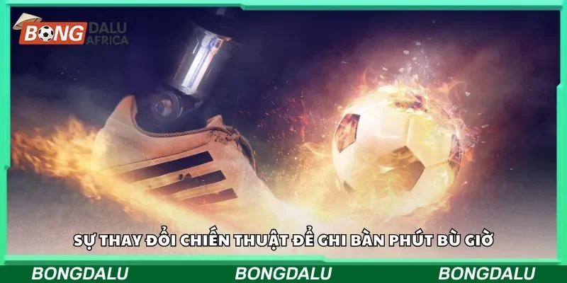 Sự thay đổi chiến thuật để ghi bàn phút bù giờ