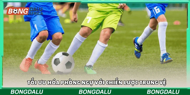 Tối ưu hóa phòng ngự với chiến lược trung vệ