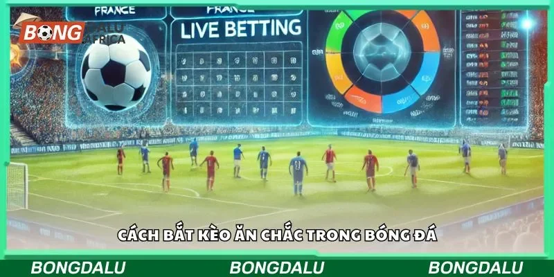 Cách bắt kèo ăn chắc trong bóng đá