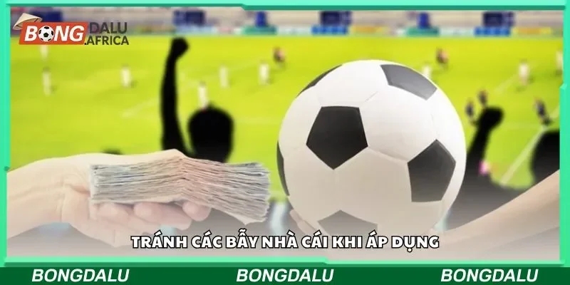 Tránh các bẫy nhà cái khi áp dụng