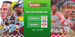 Soi Tỷ Lệ Kèo Nhà Cái Aston Villa Vs Salzburg – Europa League, 30/01/2026