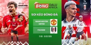 Soi Tỷ Lệ Kèo Nhà Cái MU Vs Fulham – NHA, 01/02/2026