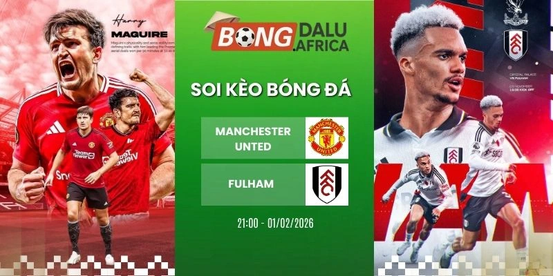 Soi Tỷ Lệ Kèo Nhà Cái MU Vs Fulham – NHA, 01/02/2026