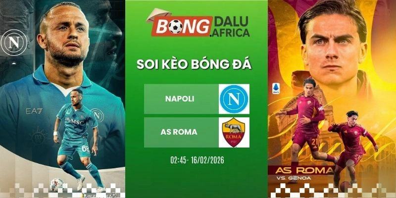 Soi Kèo Bóng Đá Napoli Vs AS Roma – Serie A, 16/02/2026